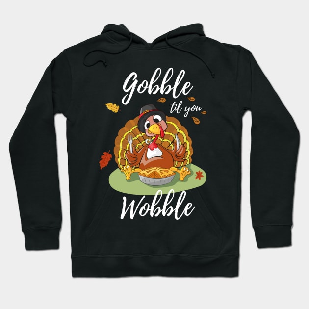 Gobble Til You Wobble Thanksgiving Day Dinner Pumpkin Pie Shirt Funny Hoodie by stearman